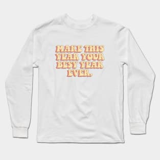 Make this year your best year ever. Long Sleeve T-Shirt